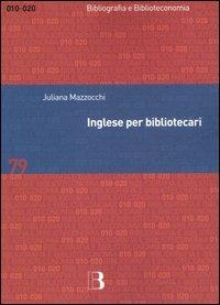 Inglese per bibliotecari. Esercizi guidati per la professione, la didattica e i concorsi - Juliana Mazzocchi - copertina