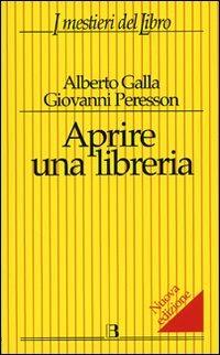 Aprire una libreria - Alberto Galla,Giovanni Peresson - copertina