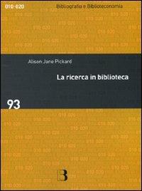 La ricerca in biblioteca. Come migliorare i servizi attraverso gli studi sull'utenza - Alison Jane Pickard - copertina