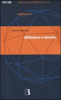 Biblioteca e identità. Per una filosofia della biblioteconomia - Alberto Salarelli - copertina