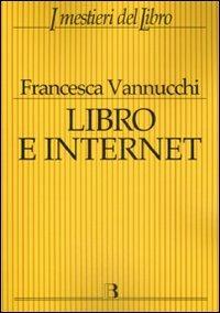 Libro e Internet. Editori, librerie, lettori online - Francesca Vannucchi - copertina
