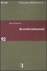 Gli archivi istituzionali. Open Access, valutazione della ricerca e diritto d'autore - Mauro Guerrini - copertina