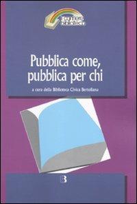 Pubblica come, pubblica per chi. Il servizio bibliotecario pubblico tra passato e futuro - copertina