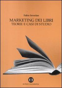 Marketing dei libri. Teorie e casi di studio - Fabio Severino - copertina