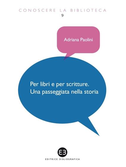 Per libri e per scritture. Una passeggiata nella storia - Adriana Paolini - ebook