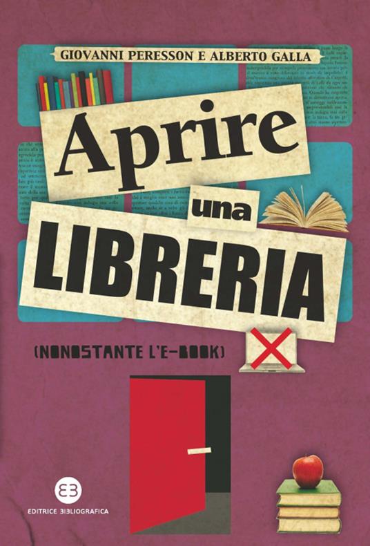 Aprire una libreria (nonostante l'e-book) - Alberto Galla,Giovanni Peresson - ebook