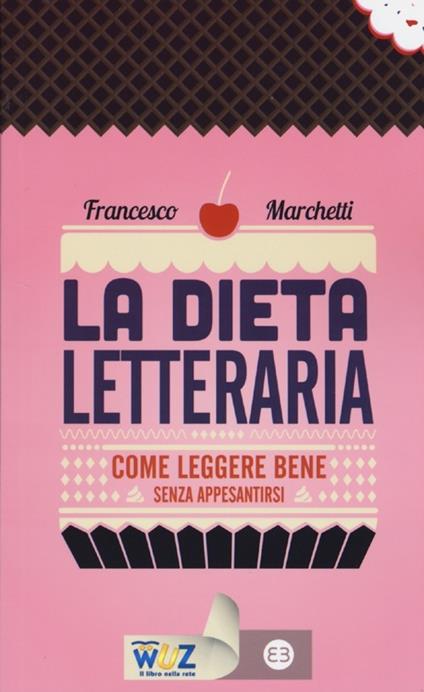 La dieta letteraria. Come leggere bene senza appesantirsi - Francesco Marchetti - copertina