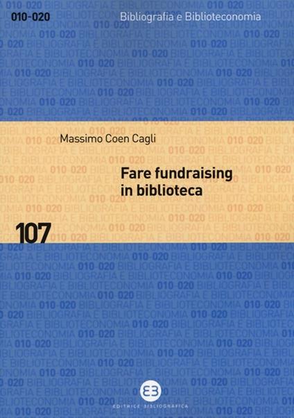 Fare fundraising in biblioteca. Strategie e tecniche per affrontare la crisi finanziaria - Massimo Coen Cagli - copertina