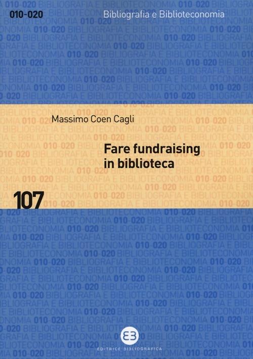 Fare fundraising in biblioteca. Strategie e tecniche per affrontare la crisi finanziaria - Massimo Coen Cagli - copertina