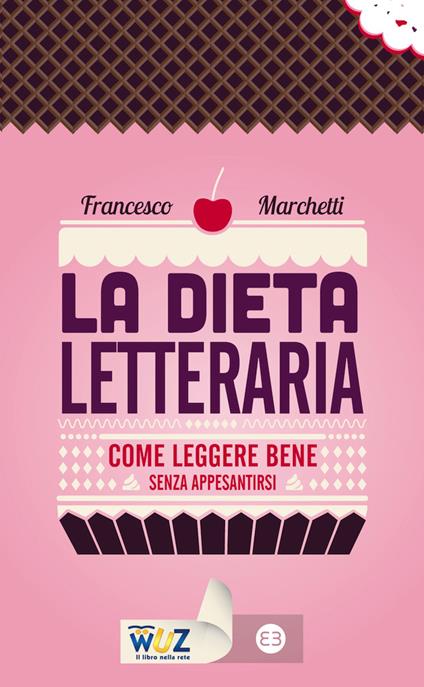 La dieta letteraria. Come leggere bene senza appesantirsi - Francesco Marchetti - ebook