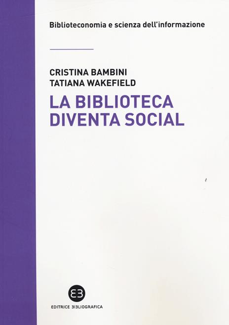 La biblioteca diventa social - Cristina Bambini,Tatiana Wakefield - 2