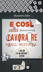 E così vuoi lavorare nell'editoria. I dolori di un giovane editor