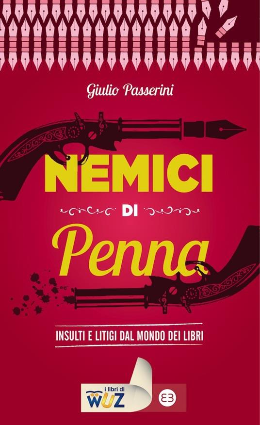 Nemici di penna. Insulti e litigi dal mondo dei libri - Giulio Passerini - ebook