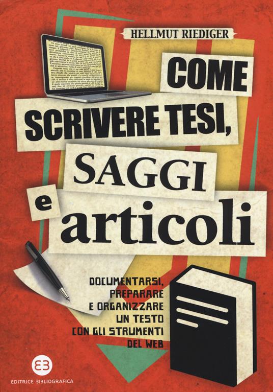 Come scrivere tesi, saggi e articoli. Documentarsi, preparare e organizzare un testo con gli strumenti del web - Hellmut Riediger - copertina