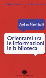 Orientarsi tra le informazioni in biblioteca. Cataloghi, banche dati, motori di ricerca