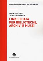 Linked data per biblioteche, archivi e musei. Perché l'informazione sia del web e non solo nel web