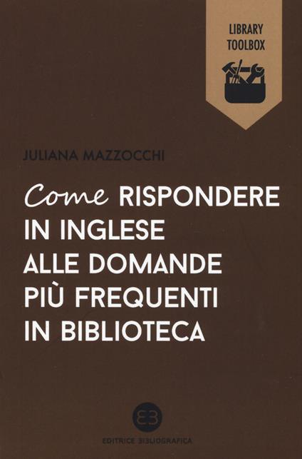Come rispondere in inglese alle domande più frequenti in biblioteca - Juliana Mazzocchi - copertina