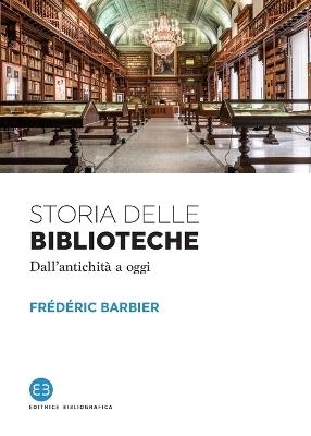 Storia delle biblioteche. Dall'antichità a oggi - Frédéric Barbier - copertina