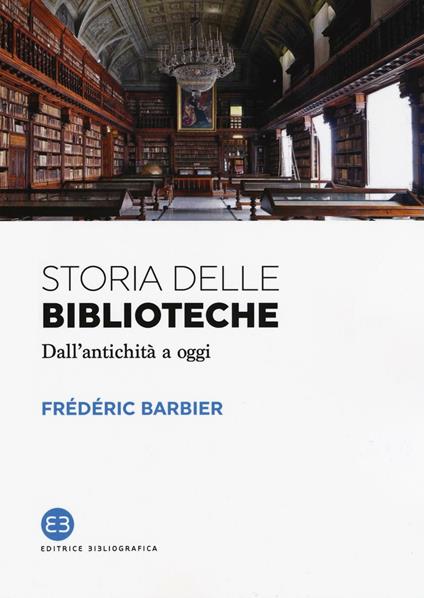 Storia delle biblioteche. Dall'antichità a oggi - Frédéric Barbier - copertina