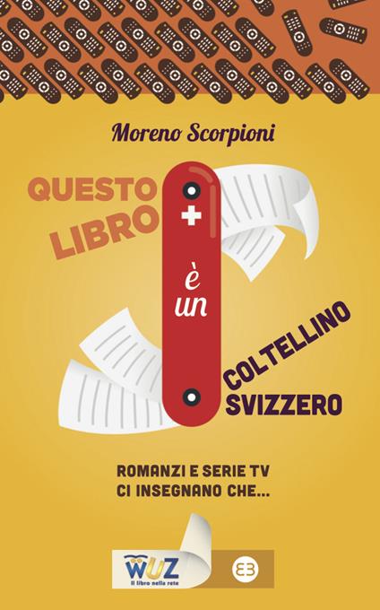 Questo libro è un coltellino svizzero! Romanzi e serie tv insegnano che... - Moreno Scorpioni - ebook