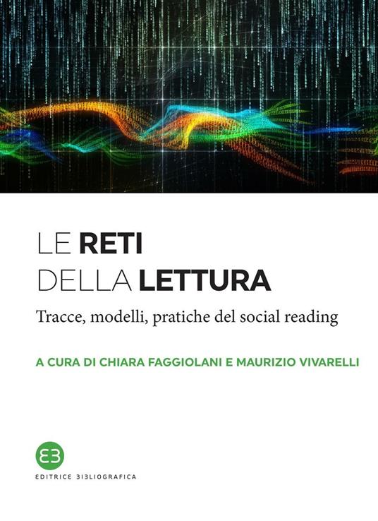 Le reti della lettura. Tracce, modelli, pratiche del social reading - Chiara Faggiolani,Maurizio Vivarelli - ebook