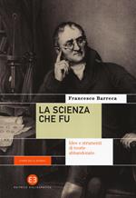 La scienza che fu. Idee e strumenti di teorie abbandonate