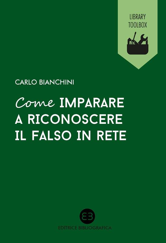 Come imparare a riconoscere il falso in rete - Carlo Bianchini - ebook