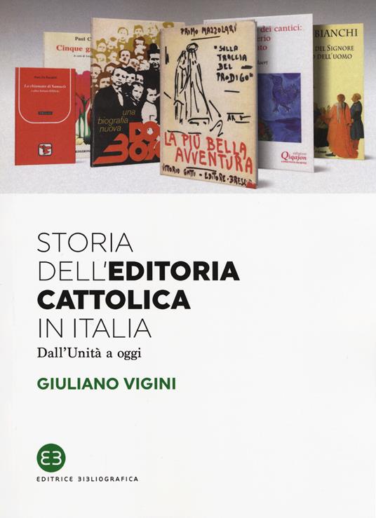 Storia dell'editoria cattolica in Italia. Dall'Unità a oggi - Giuliano Vigini - copertina