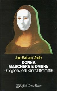 Donna, maschere e ombre. Ontogenesi dell'identità femminile - Jole Baldaro Verde - copertina