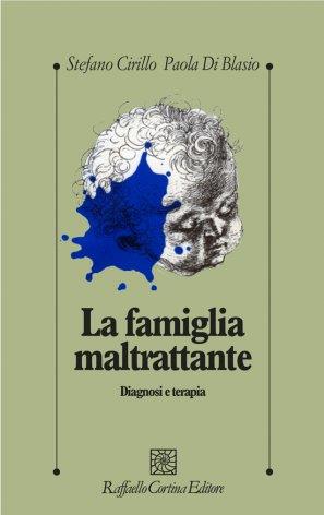 La famiglia maltrattante. Diagnosi e terapia - Stefano Cirillo,Paola Di Blasio - copertina