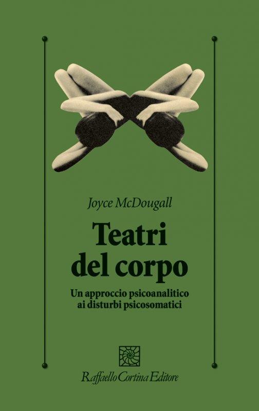 I teatri del corpo. Un approccio psicoanalitico ai disturbi psicosomatici - Joyce McDougall - copertina