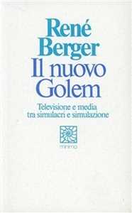 Il nuovo Golem. Televisione e media tra simulacri e simulazione