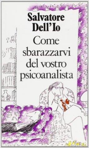 Come sbarazzarvi del vostro psicoanalista - Salvatore Dell'Io - copertina