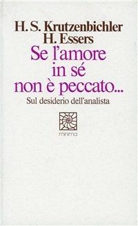 Se l'amore in sé non è peccato. Sul desiderio dell'analista - Sebastian H. Krutzenbichler,Hans Essers - copertina