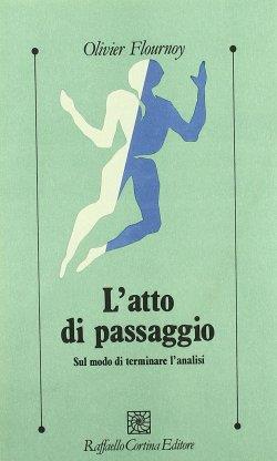 L'atto di passaggio. Sul modo di terminare l'analisi - Olivier Flournoy - copertina