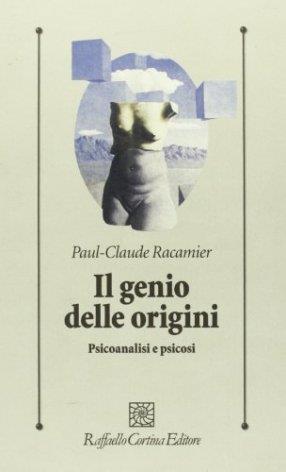 Il genio delle origini. Psicoanalisi e psicosi - Paul-Claude Racamier - copertina