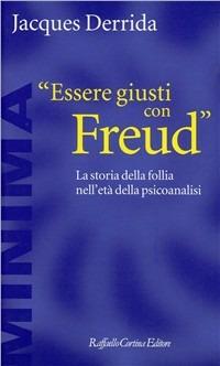 Essere giusti con Freud. La storia della follia nell'età della psicoanalisi - Jacques Derrida - copertina
