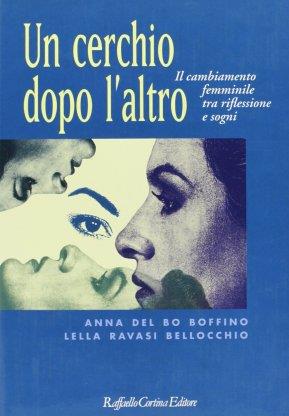 Un cerchio dopo l'altro. Il cambiamento femminile tra riflessione e sogni - Anna Del Bo Boffino,Lella Ravasi Bellocchio - copertina