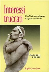 Interessi truccati. Giochi di travestimento e angoscia culturale - Marjorie Garber - copertina