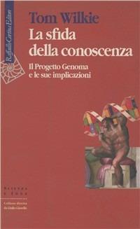 La sfida della conoscenza. Il progetto Genoma e le sue implicazioni - Tom Wilkie - copertina