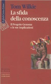 La sfida della conoscenza. Il progetto Genoma e le sue implicazioni - Tom Wilkie - copertina