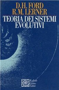 Teoria dei sistemi evolutivi - Donald H. Ford,Richard Lerner - copertina