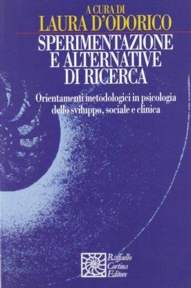 Sperimentazione e alternative di ricerca. Orientamenti metodologici in psicologia dello sviluppo sociale e clinica - Laura D'Odorico - copertina
