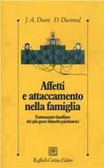 Affetti e attaccamento nella famiglia. Trattamento familiare dei più gravi disturbi psichiatrici