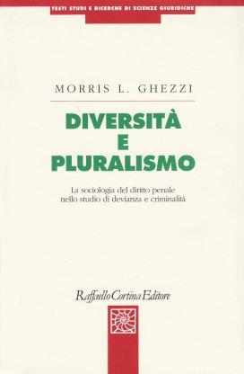 Diversità e pluralismo. La sociologia del diritto penale nello studio di devianza e criminalità - Morris L. Ghezzi - copertina