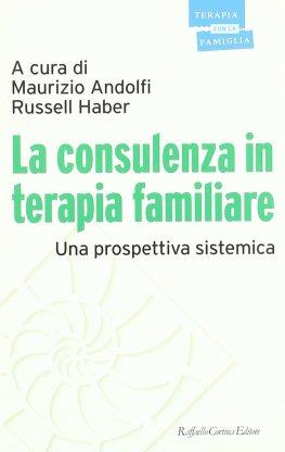 La consulenza in terapia familiare. Una prospettiva sistemica - Maurizio Andolfi,Russell Haber - copertina