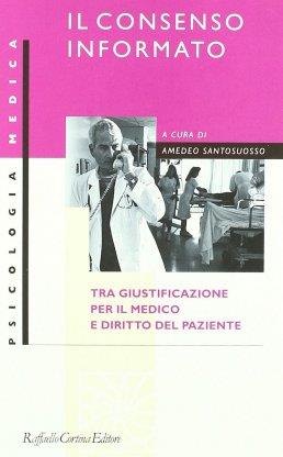 Il consenso informato. Tra giustificazione per il medico e diritto del paziente - Amedeo Santosuosso - copertina