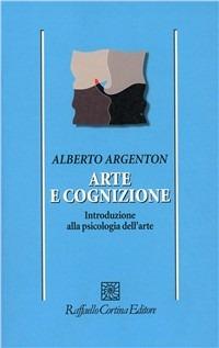Arte e cognizione. Introduzione alla psicologia dell'arte - Alberto Argenton - copertina