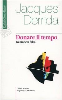 Donare il tempo. La moneta falsa - Jacques Derrida - copertina