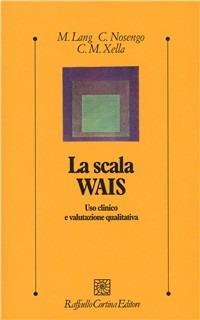 La scala Wais. Uso clinico e valutazione qualitativa - Margherita Lang,Chiara Nosengo,C. Maria Xella - copertina